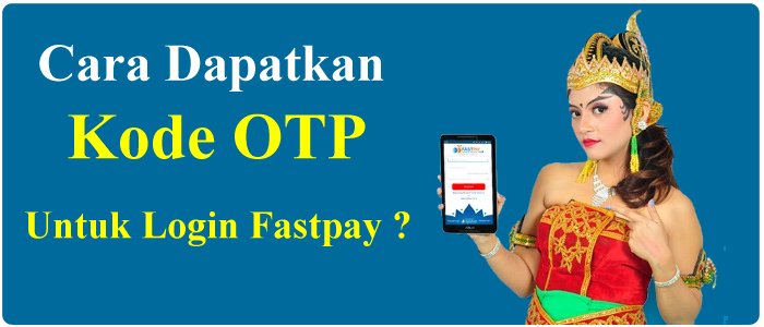 Cara Mendapatkan Otp Fastpay untuk Login Aplikasi Fastpay