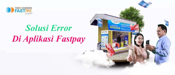 Solusi Error Aplikasi Fastpay