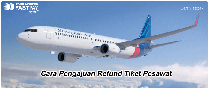 Cara Pengajuan Refund Tiket Pesawat Dengan Mudah Di Fastpay