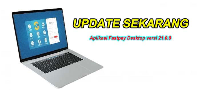 cara Update Aplikasi Fastpay Desktop versi 21.0.0