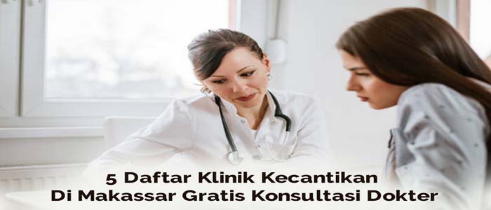 5 Daftar Klinik Kecantikan Di Makassar Gratis Konsultasi Dokter