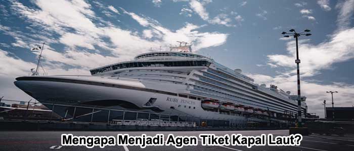 Mengapa Menjadi Agen Tiket Kapal Laut?