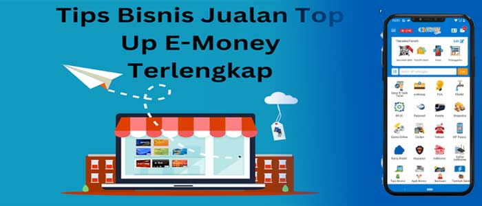 6 Tips Bisnis Jualan Top Up E-Money Terlengkap