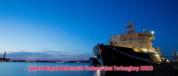 Jadwal Kapal Dobonsolo Terbaru dan Terlengkap 2023