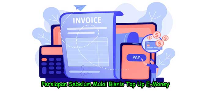 Persiapan Sebelum Mulai Bisnis Top Up E-Money