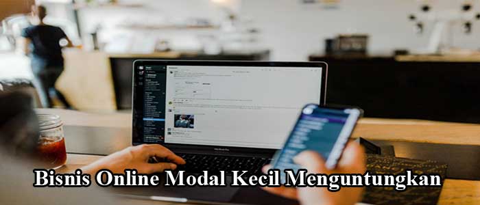 7 Bisnis Online Modal Kecil Menguntungkan, Bisa Tanpa Modal