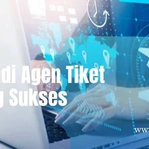 Cara Menjadi Agen Tiket Online yang Sukses dan Terpercaya